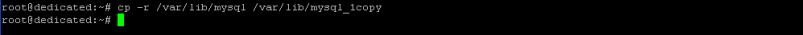 $ cp -r /var/lib/mysql /var/lib/mysql_1copy